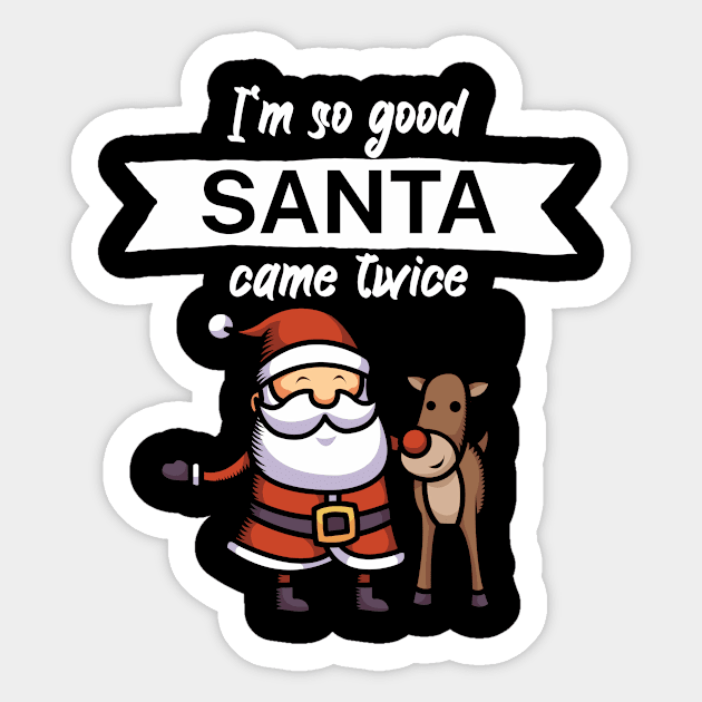 Im so good santa came twice Sticker by maxcode
